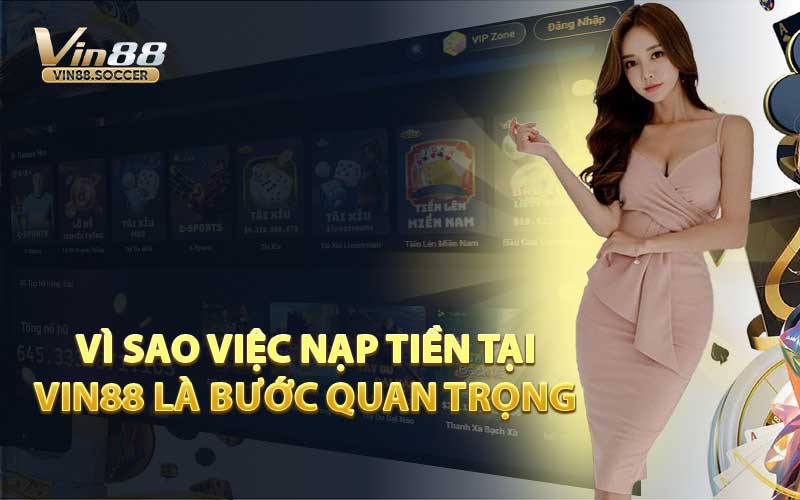 Vì Sao Việc Nạp Tiền Tại VIN88 Là Bước Quan Trọng
